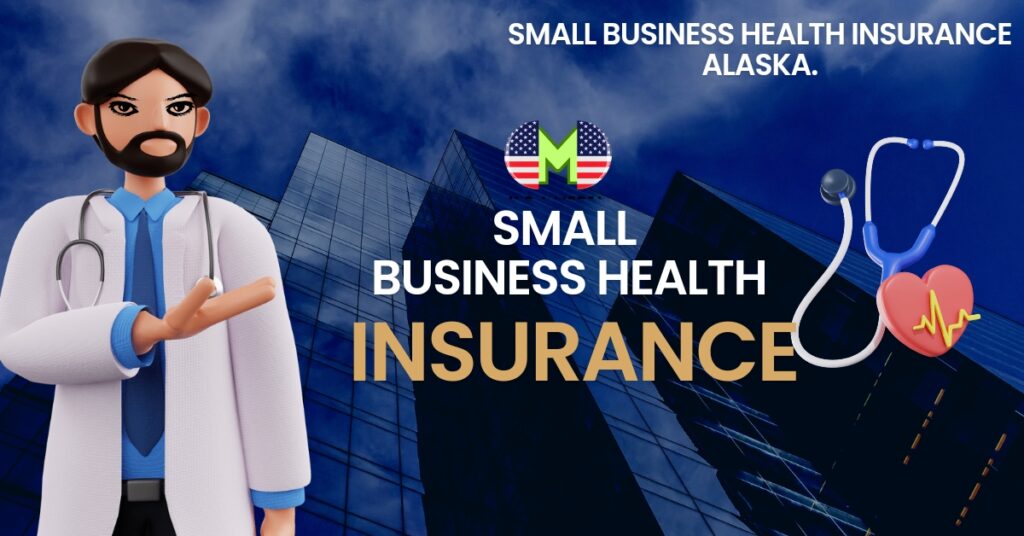 Small business health insurance Alaska Introduction